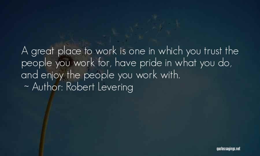 A Great Place To Work Quotes By Robert Levering