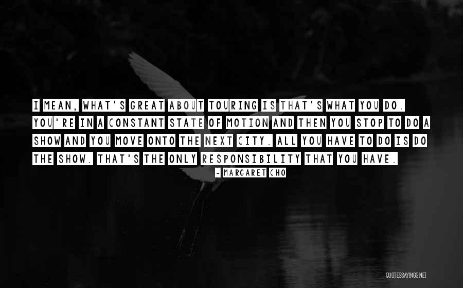 A Great Responsibility Quotes By Margaret Cho A Great Responsibility Quotes By Margaret Cho