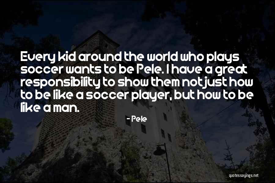 A Great Responsibility Quotes By Pele A Great Responsibility Quotes By Pele