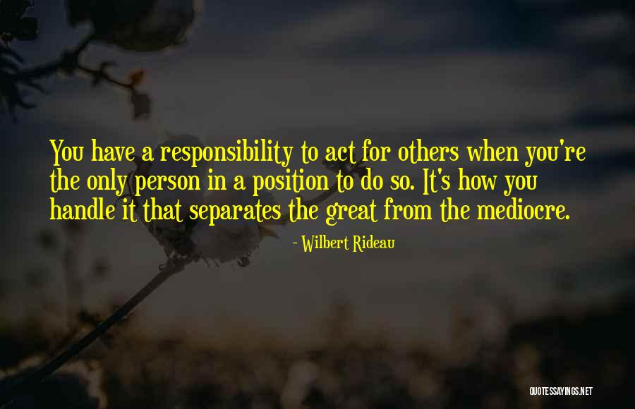 A Great Responsibility Quotes By Wilbert Rideau A Great Responsibility Quotes By Wilbert Rideau