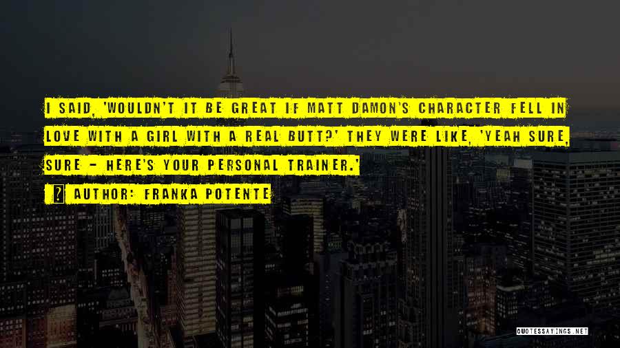 A Great Trainer Quotes By Franka Potente