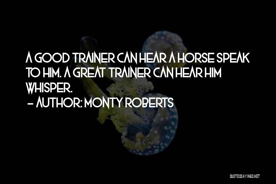 A Great Trainer Quotes By Monty Roberts