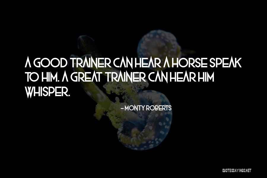 A Great Trainer Quotes By Monty Roberts