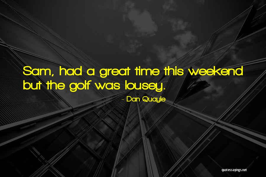 A Great Weekend Quotes By Dan Quayle