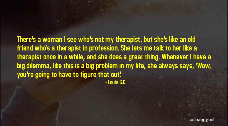 A Great Woman Quotes By Louis C.K.