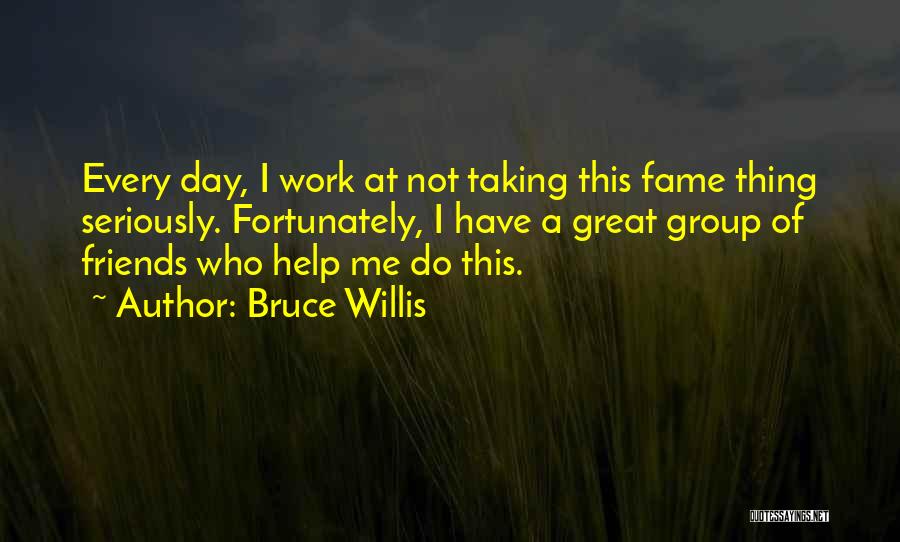 A Group Of Best Friends Quotes By Bruce Willis