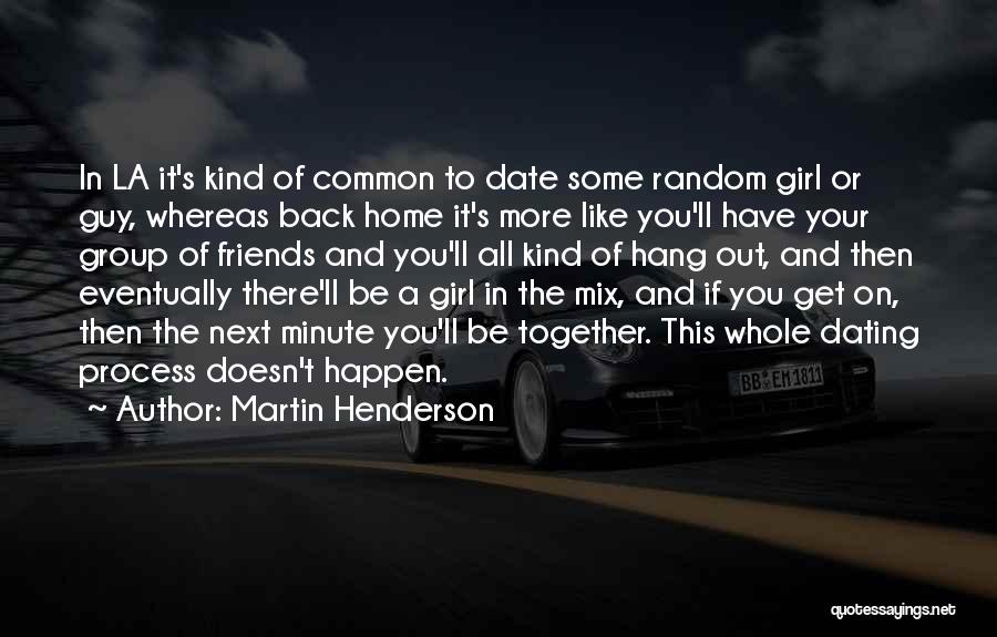 A Group Of Best Friends Quotes By Martin Henderson