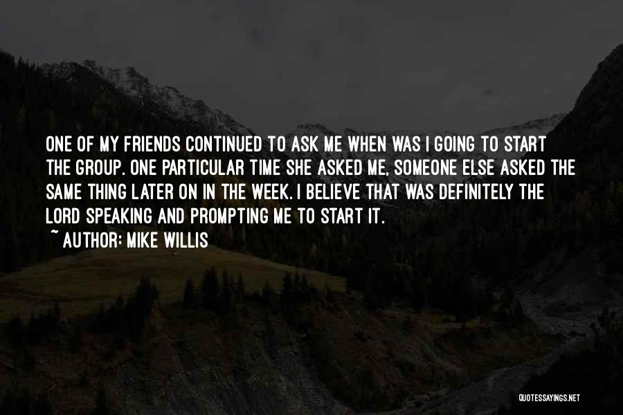 A Group Of Best Friends Quotes By Mike Willis