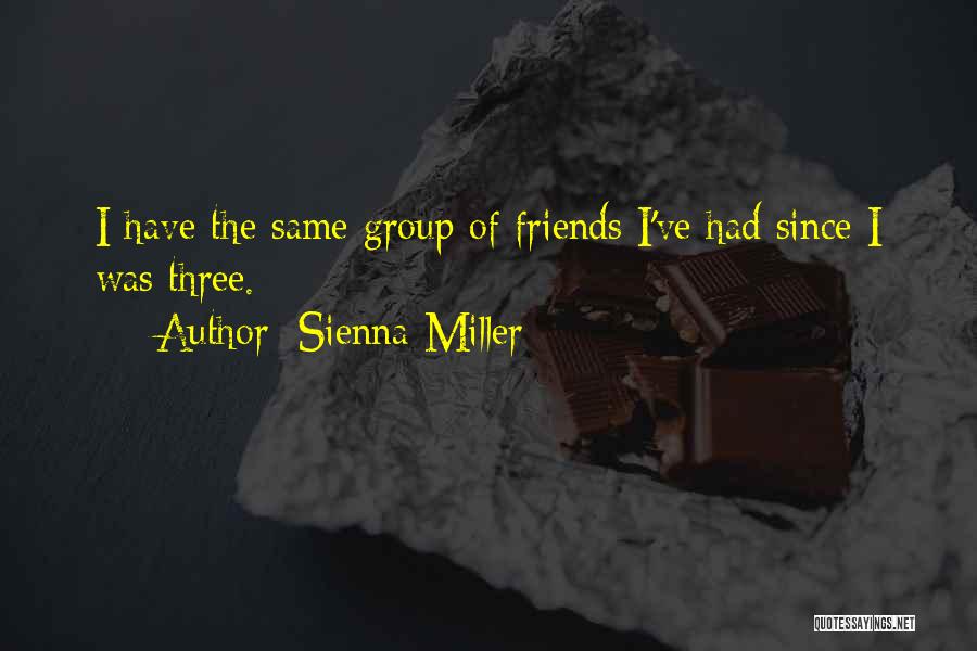 A Group Of Three Friends Quotes By Sienna Miller