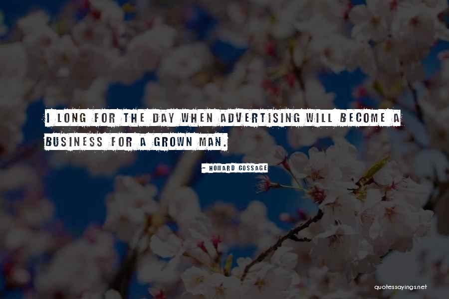 A Grown Man Quotes By Howard Gossage A Grown Man Quotes By Howard Gossage