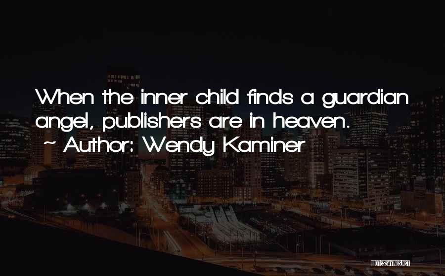 A Guardian Angel Quotes By Wendy Kaminer