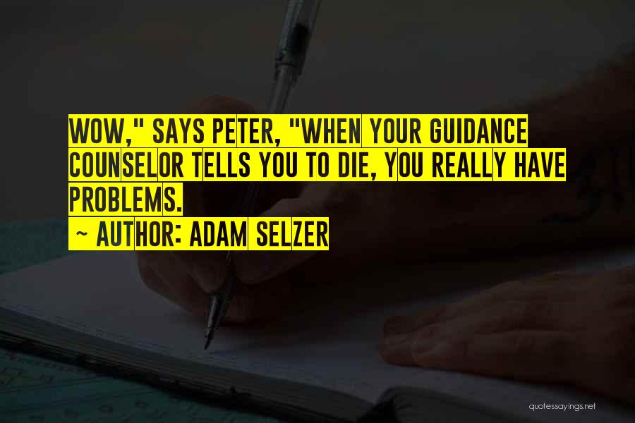 A Guidance Counselor Quotes By Adam Selzer