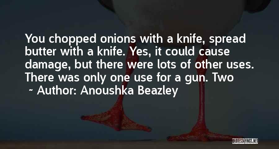 A Gun Quotes By Anoushka Beazley