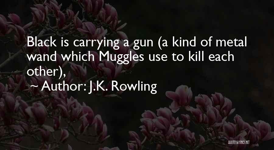 A Gun Quotes By J.K. Rowling