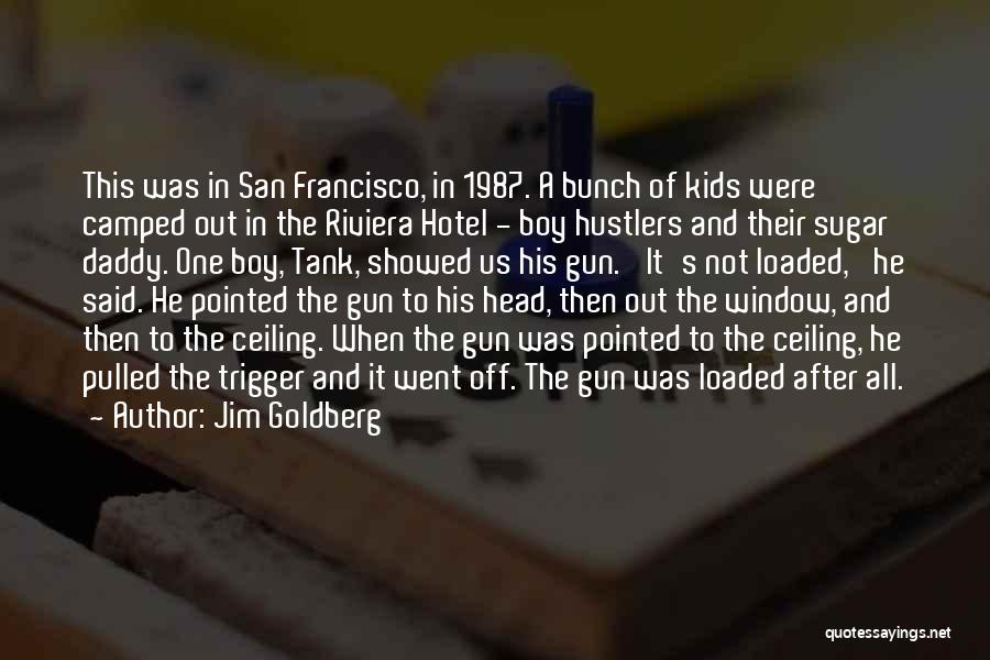 A Gun Quotes By Jim Goldberg