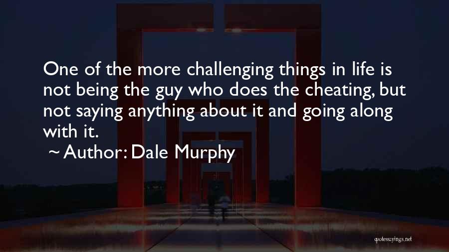 A Guy Cheating Quotes By Dale Murphy