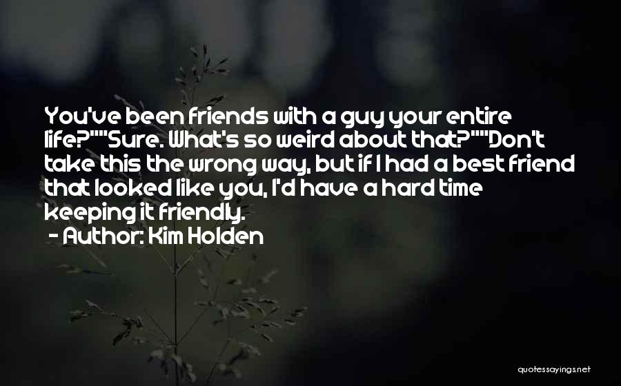 A Guy Friend Quotes By Kim Holden