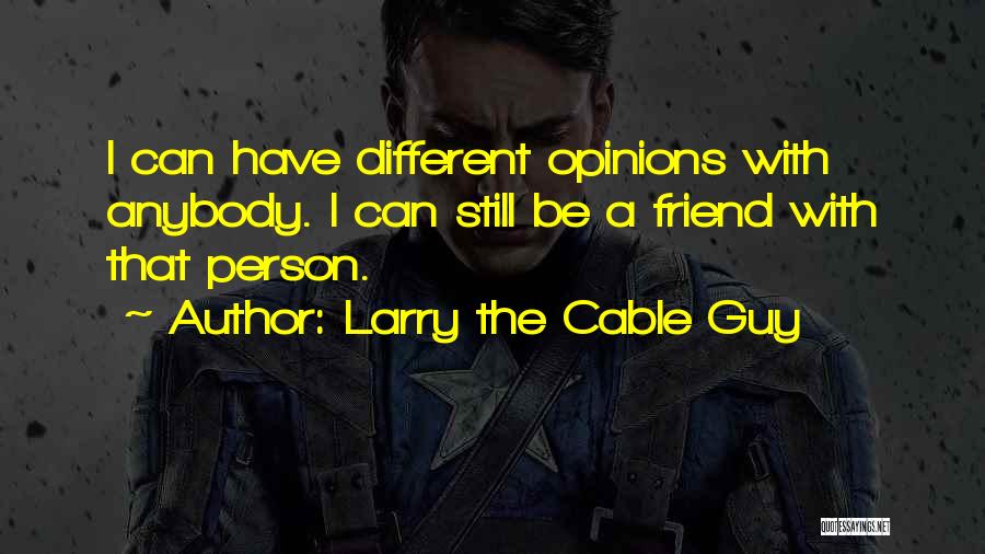 A Guy Friend Quotes By Larry The Cable Guy