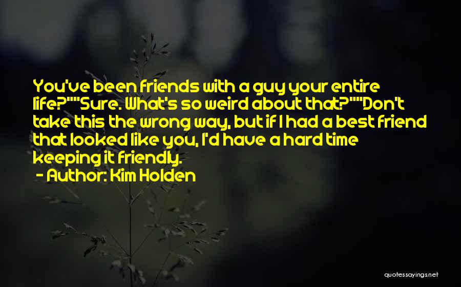 A Guy Friend You Like Quotes By Kim Holden