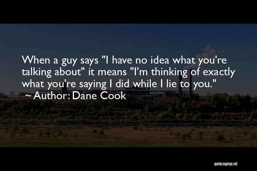 A Guy Lying Quotes By Dane Cook