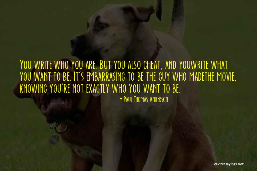 A Guy Not Knowing What He Wants Quotes By Paul Thomas Anderson A Guy Not Knowing What He Wants Quotes By Paul Thomas Anderson