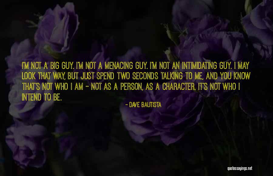 A Guy Not Talking To You Quotes By Dave Bautista A Guy Not Talking To You Quotes By Dave Bautista