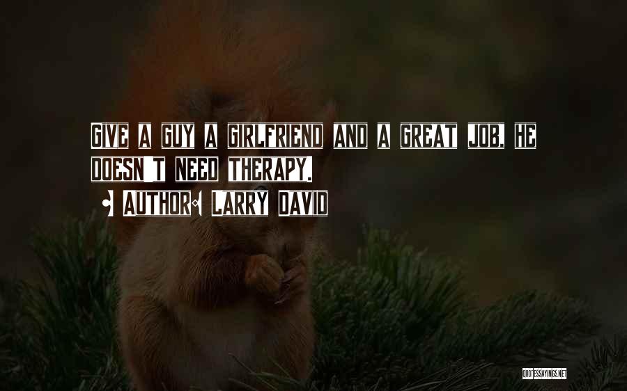 A Guy That Has A Girlfriend Quotes By Larry David