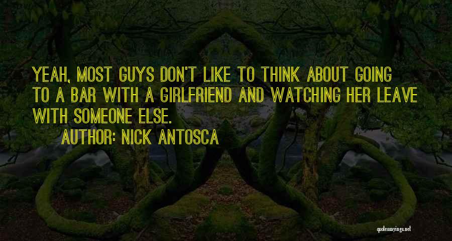 A Guy That Has A Girlfriend Quotes By Nick Antosca