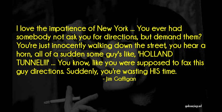 A Guy Wasting Your Time Quotes By Jim Gaffigan A Guy Wasting Your Time Quotes By Jim Gaffigan