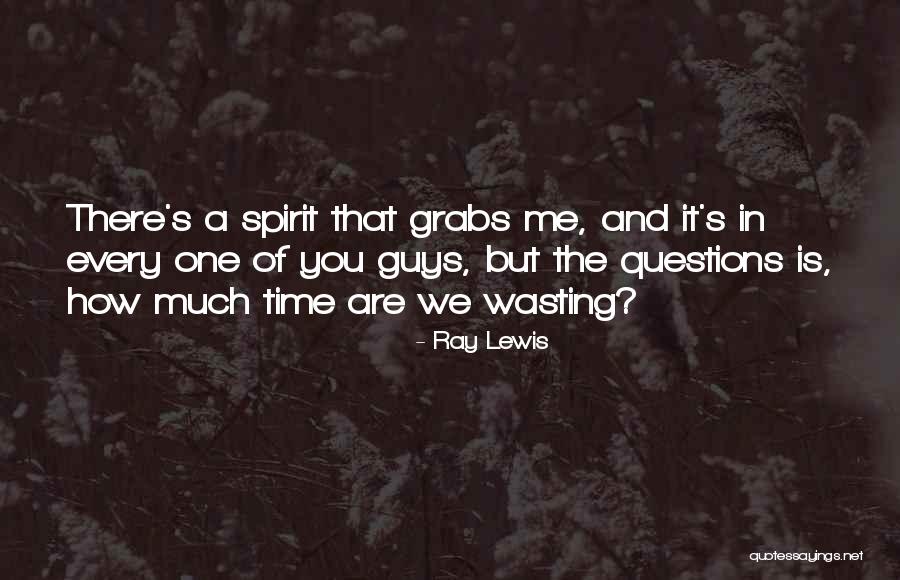 A Guy Wasting Your Time Quotes By Ray Lewis