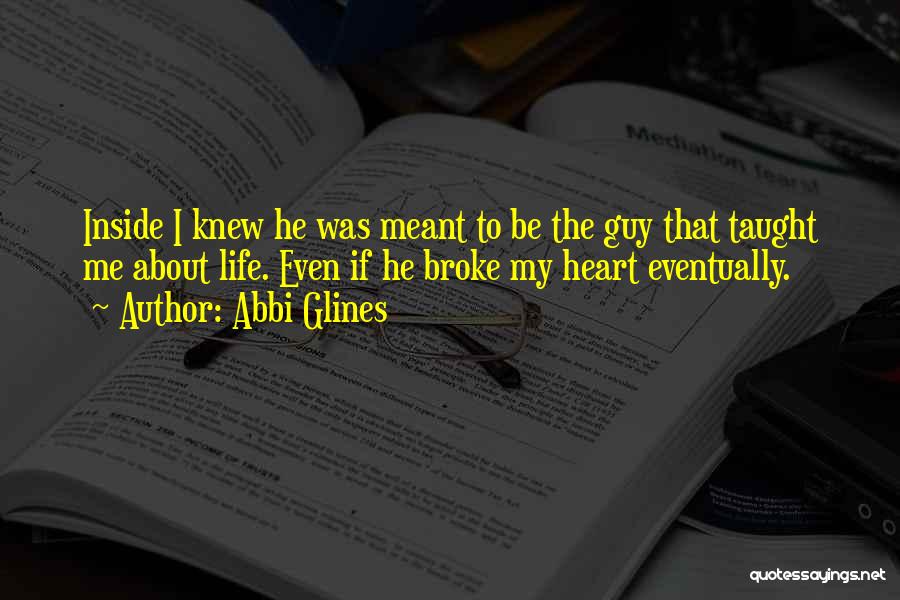 A Guy Who Broke Your Heart Quotes By Abbi Glines