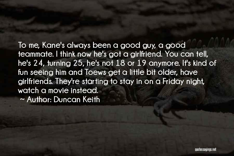 A Guy With A Girlfriend Quotes By Duncan Keith