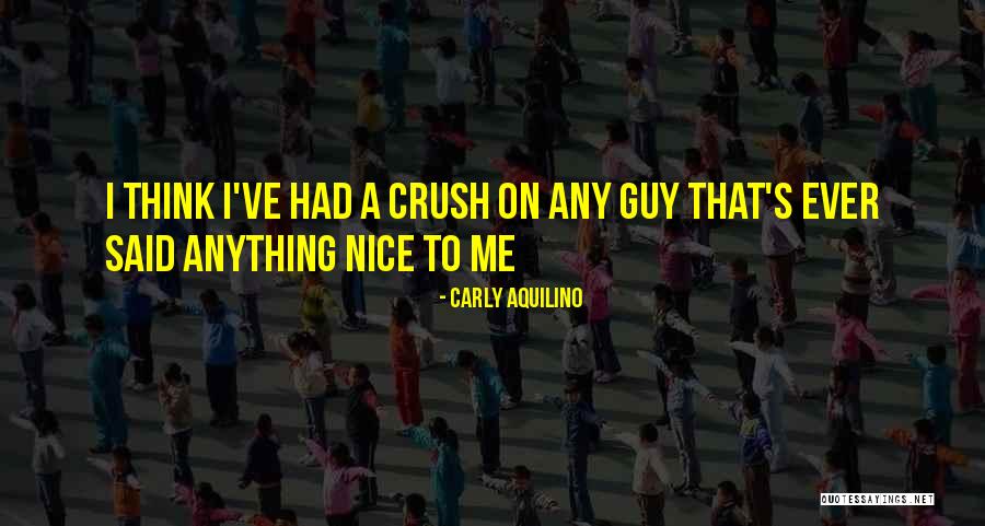 A Guy You Have A Crush On Quotes By Carly Aquilino A Guy You Have A Crush On Quotes By Carly Aquilino