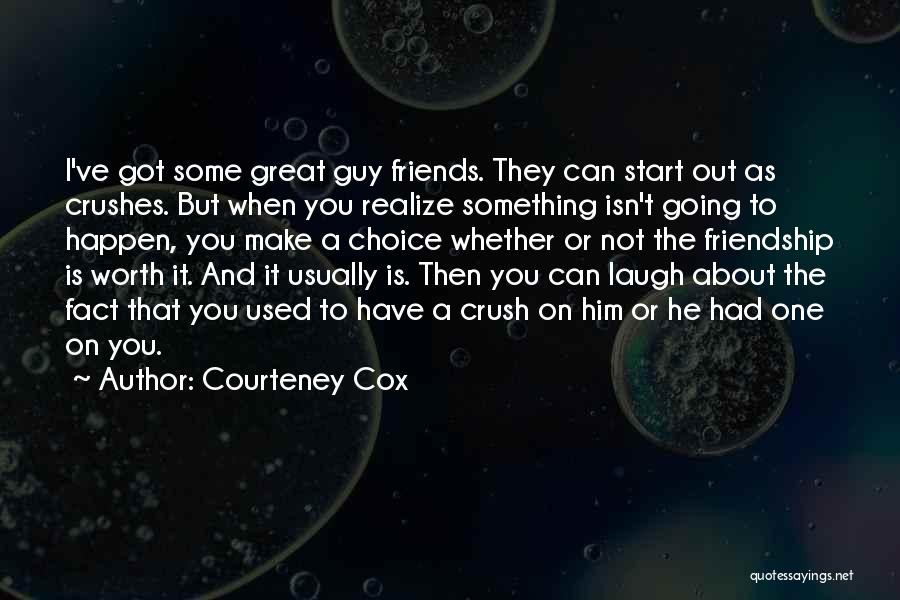 A Guy You Have A Crush On Quotes By Courteney Cox A Guy You Have A Crush On Quotes By Courteney Cox