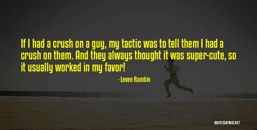 A Guy You Have A Crush On Quotes By Leven Rambin