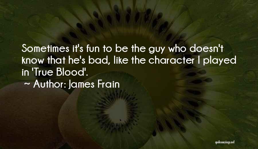 A Guy You Like But Doesn Know Quotes By James Frain