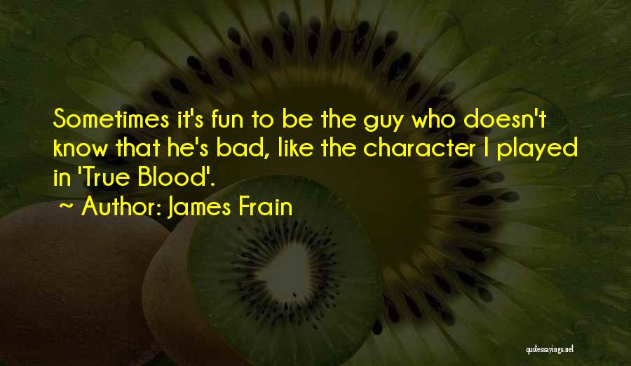 A Guy You Like But Doesn't Know Quotes By James Frain