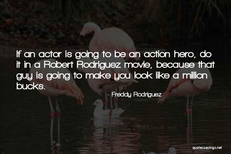 A Guy You Like Quotes By Freddy Rodriguez A Guy You Like Quotes By Freddy Rodriguez
