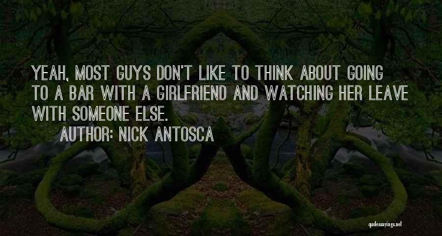 A Guy You Like That Has A Girlfriend Quotes By Nick Antosca