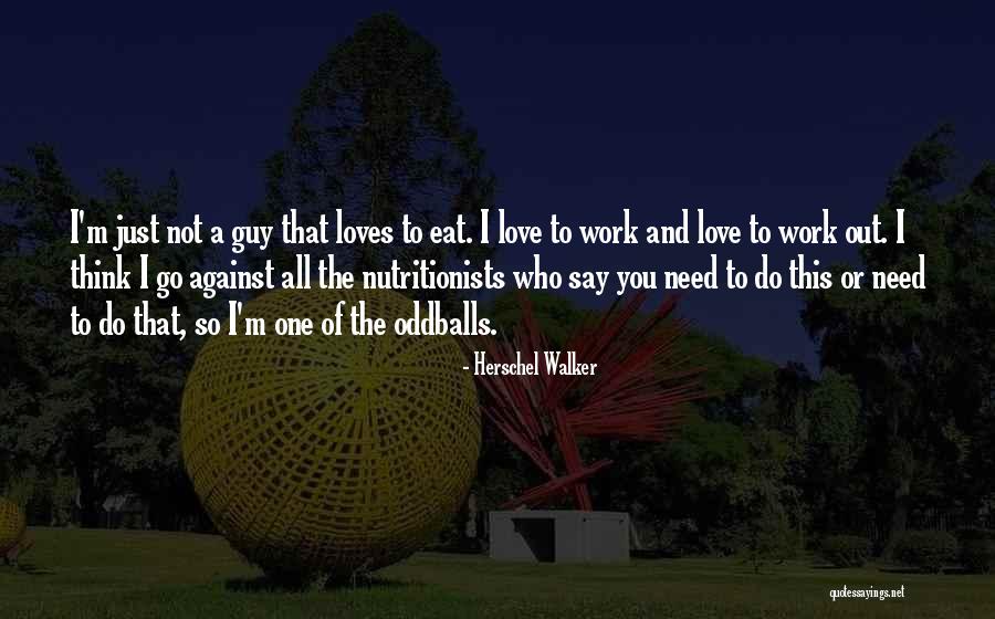 A Guy You Love Quotes By Herschel Walker