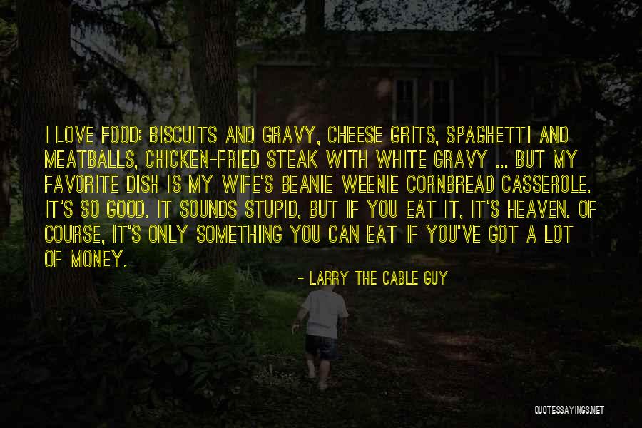 A Guy You Love Quotes By Larry The Cable Guy A Guy You Love Quotes By Larry The Cable Guy
