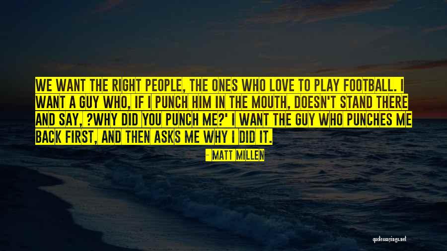 A Guy You Love Quotes By Matt Millen