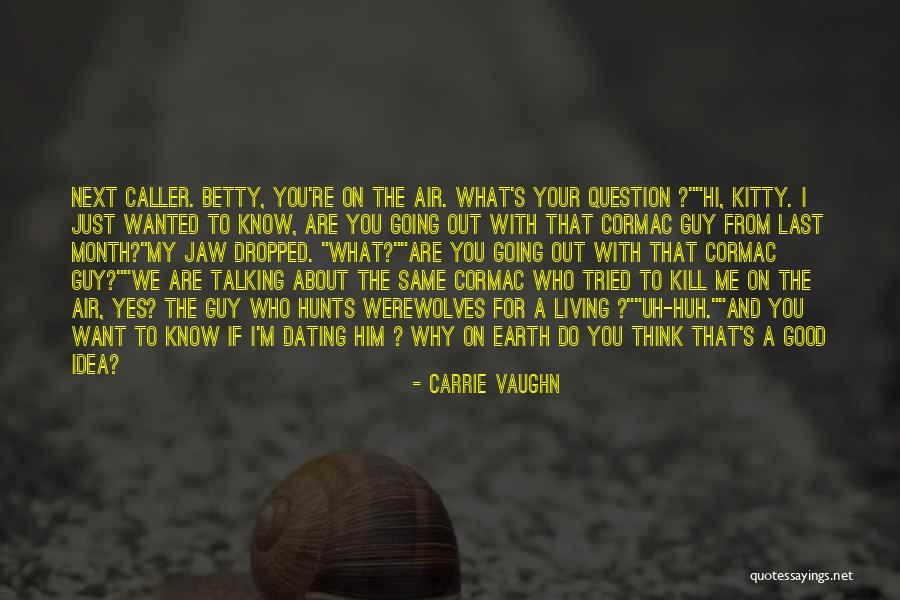 A Guy Your Talking To Quotes By Carrie Vaughn A Guy Your Talking To Quotes By Carrie Vaughn
