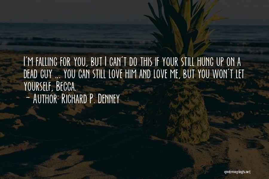 A Guy You're Falling For Quotes By Richard P. Denney
