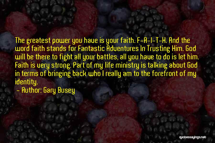 A.h Quotes By Gary Busey