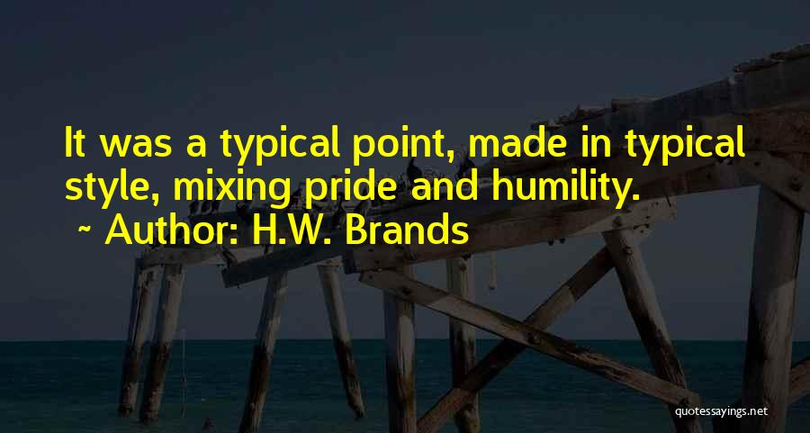 A.h Quotes By H.W. Brands