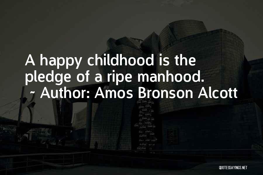 A Happy Childhood Quotes By Amos Bronson Alcott