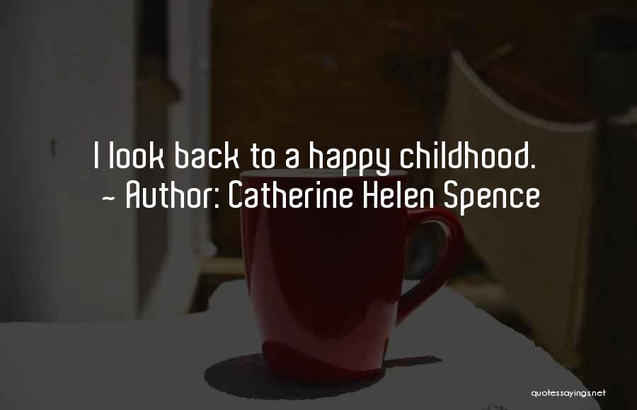 A Happy Childhood Quotes By Catherine Helen Spence