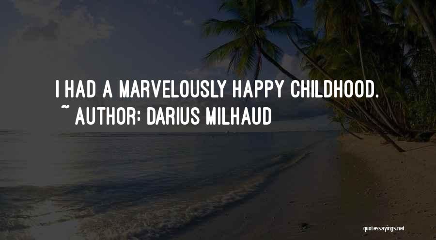 A Happy Childhood Quotes By Darius Milhaud