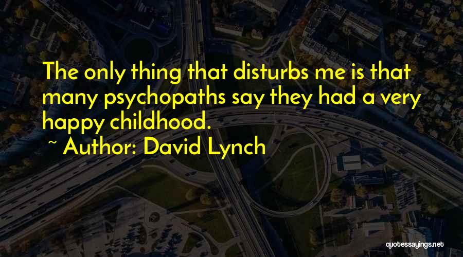 A Happy Childhood Quotes By David Lynch